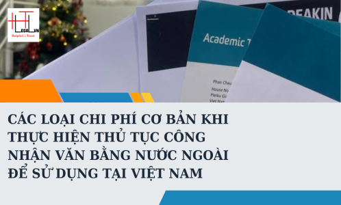CÁC LOẠI CHI PHÍ CƠ BẢN KHI THỰC HIỆN THỦ TỤC CÔNG NHẬN VĂN BẰNG NƯỚC NGOÀI ĐỂ SỬ DỤNG TẠI VIỆT NAM (CÔNG TY LUẬT UY TÍN TẠI TP. HỒ CHÍ MINH)